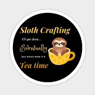 Sloth crafting it'll get done, eventually, but right now it's tea time. Magnet